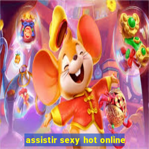 assistir sexy hot online